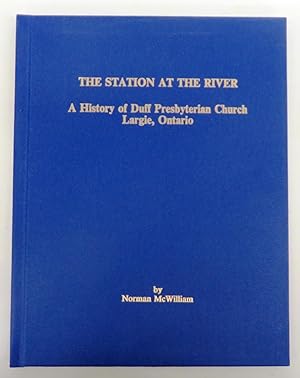 The Station at the River: A History of Duff Presbyterian Church, Largie, Ontario