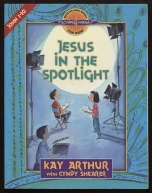 Jesus in the Spotlight : John, Chapters 1-10