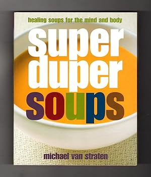 Super Duper Soups: Healing Soups for the Mind and Body. Culinary, Cookbook