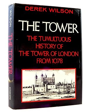 The Tower: The Tumultuous History of the Tower of London from 1078 to the