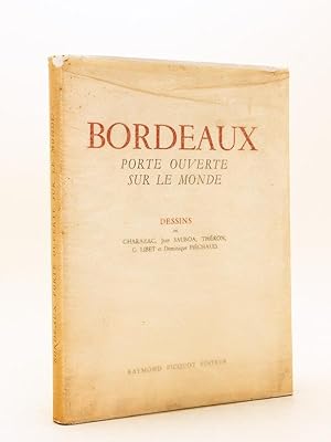 Bordeaux. Porte ouverte sur le monde. Dessins de Charazac, Jean Sauboa, Théron, G. Libet et Domin...