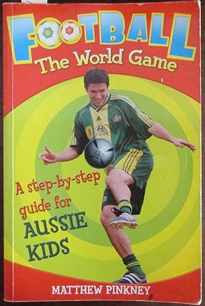 Football: The World Game - A Step-by-Step Guide for Aussie Kids