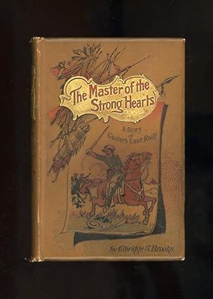 THE MASTER OF THE STRONG HEARTS: A STORY OF CUSTER'S LAST RALLY