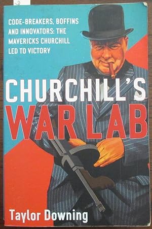 Churchill's War Lab: Code-Breakers, Boffins and Innovators - The Mavericks Churchill Led to Victory