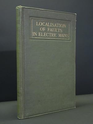 The Localisation of Faults in Electric Light and Power Mains.: With Chapters on Insulation Testing