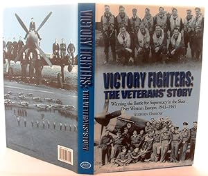 Victory Fighters: The Veterans' Story - Winning the Battle for Supremacy in the Skies Over Wester...