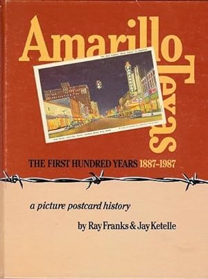 Amarillo Texas: The First Hundred Years; a Picture Postcard History