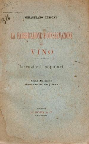 La fabbricazione e conservazione del vino. Istruzioni popolari. Sesta edizione riveduta e ampliata.