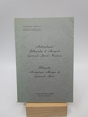 Anthropological Bibliography of Aboriginal Guatemala - British Honduras. BibliografÃ­a AntropolÃ³...