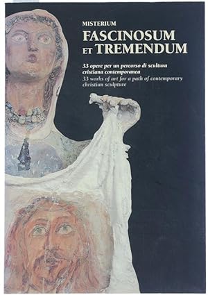 MISTERIUM FASCINOSUM ET TREMENDUM. 33 opere per un percorso di scultura cristiana contemporanea.: