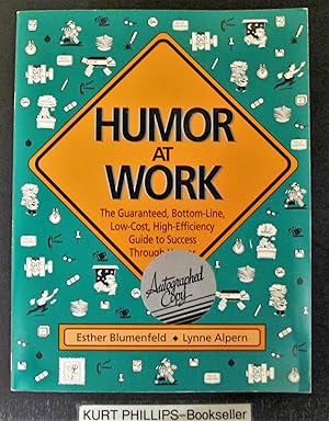 Humor at Work : The Guaranteed, Bottom-Line, Low-Cost, High-Efficiency Guide to Success Through H...