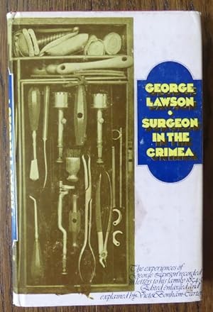 SURGEON IN THE CRIMEA: THE EXPERIENCES OF GEORGE LAWSON RECORDED IN LETTERS TO HIS FAMILY, 1854-1...