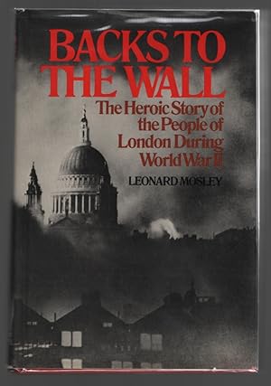 Backs to the Wall: The Heroic Story of the People of London During World War II