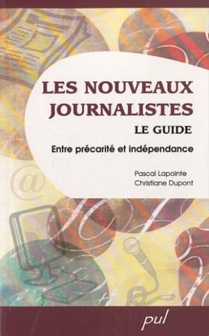 Les nouveaux journalistes : Le guide : entre précarité et indépendance