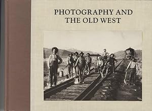 PHOTOGRAPHY AND THE OLD WEST Photographs selected and printed by William R. Current.