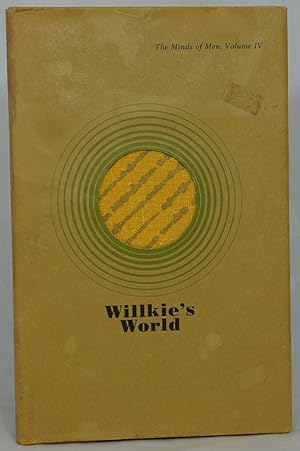 Willkie's World (The Minds of Men: Volume IV)