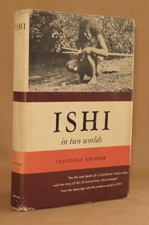 ISHI IN TWO WORLDS A biography of the Last Wild Indian in North America- 8th printing