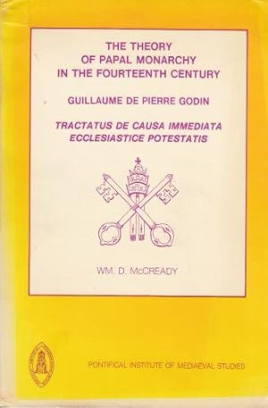 The Theory of Papal Monarchy in the Fourteenth Century Guillaume De Pierre Godin, Tractatus De Ca...