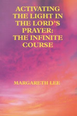 Activating the Light in the Lord's Prayer: the Infinite Course