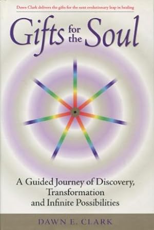 Gifts for the Soul: A Guided Journey of Discovery, Transformation and Infinite Possibilities