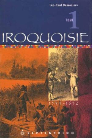 Iroquoisie. Trois tomes, 1534-1687