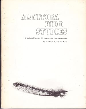 Manitoba Bird Studies: A Bibliography of Manitoba Ornithology