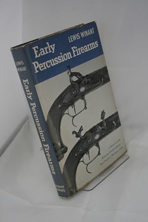 Early Percussion Firearms: A History of Early Percussion Firearms Ignition - from Forsyth to Winc...
