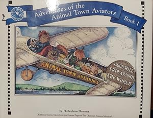 Adventures of the Animal Town Aviators (Book 1 Good Will Trip Around the World)