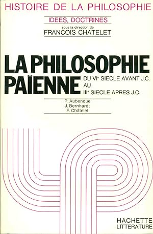 Histoire de la philosophie.La Philosophie Païenne du VIe siècle avant J.C au IIIe siècle après J.C