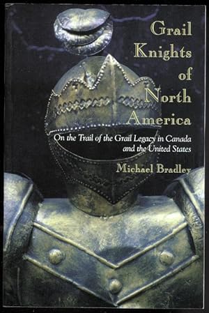 GRAIL KNIGHTS OF NORTH AMERICA: ON THE TRAIL OF THE GRAIL LEGACY IN CANADA AND THE UNITED STATES.