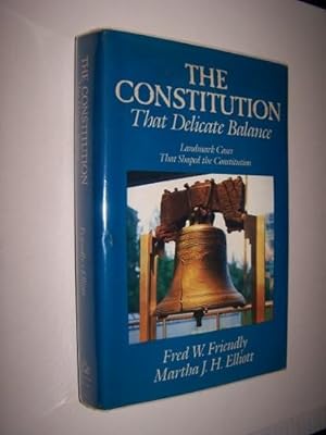 THE CONSTITUTION That Delicate Balance Landmark Cases that Shaped the Constitution