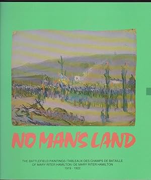 No Man's Land: The Battlefield Paintings of Mary Riter Hamilton/Tableaux Des Champs De Bataille -...