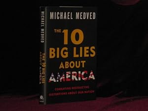 THE 10 (TEN) BIG LIES ABOUT AMERICA. Combating Destructive Distortions About Our Nation