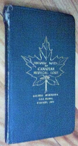 Historic Notes and Canadian Medical Lore: Lecture Memoranda, British Medical Association, Toronto...
