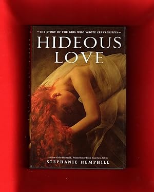 Hideous Love. The Story of the Girl Who Wrote Frankenstein. Stated First Edition & First Printing