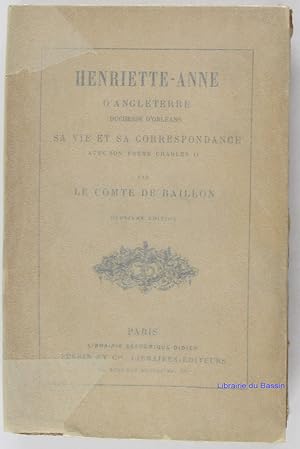 Henriette-Anne d'Angleterre Sa vie et sa correspondance avec son frère Charles II