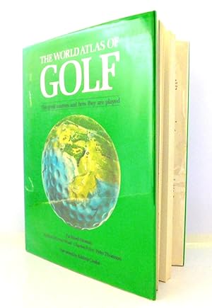 The World Atlas of Golf: The Great Courses and How They Are Played