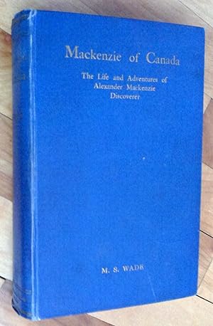 Mackenzie of Canada : The Life and Adventures of Alexander Mackenzie, Discoverer