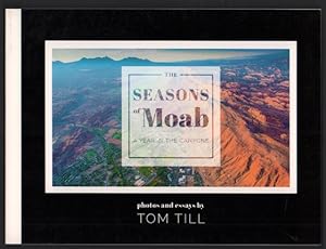 The Seasons of Moab: A Year in the Canyons: Photos and Essays by Tom Till