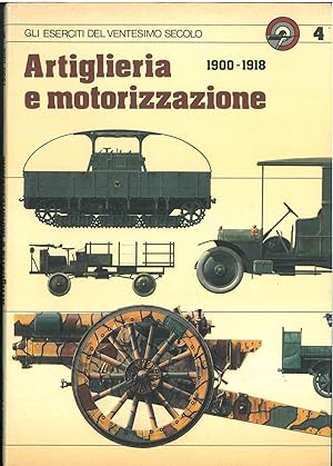 Eserciti del ventesimo secolo : Artiglieria e motorizzazione. 1900-1918