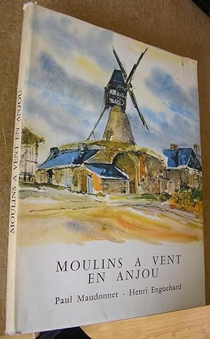 Moulins à Vent en Anjou : 45 illustrations et commentaires de Paul Maudonnet [ Préface de Henri E...