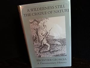 A Wilderness Still The Cradle of Nature: Frontier Georgia A Documentary History