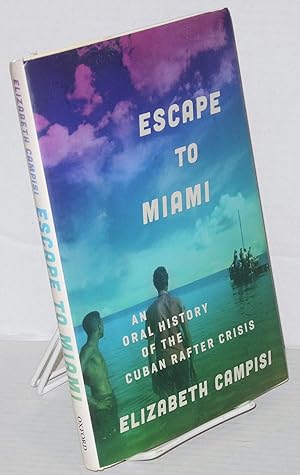 Escape to Miami, an oral history of the Cuban rafter crisis
