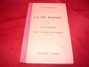 La Vie Romaine Tome II : Vie Publique Institutions Politiques