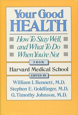 Your Good Health: How to Stay Well, and What to Do When You're Not
