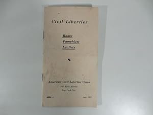 Civil Liberties. Books, pamphlets, leaflets. American Civil Liberties Union, 100 Fifth Avenue, Ne...