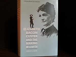 Elizabeth Bacon Custer and the Making of a Myth // FIRST EDITION //