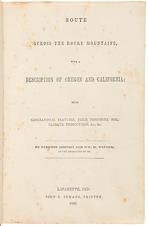 Route Across the Rocky Mountains, with a description of Oregon and California: their geographical...