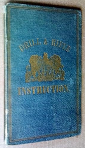 Drill and rifle instruction for the corps of rifle volunteers / by authority of the Secretary of ...