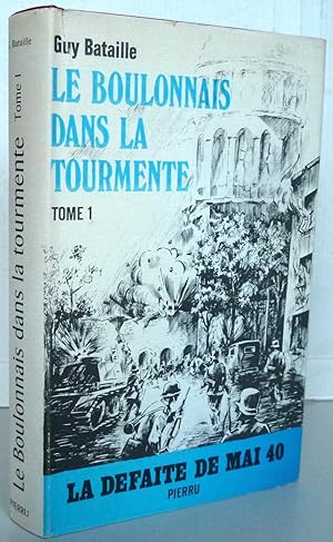 Le boulonnais dans la tourmente Tome I La défaite de Mai 1940